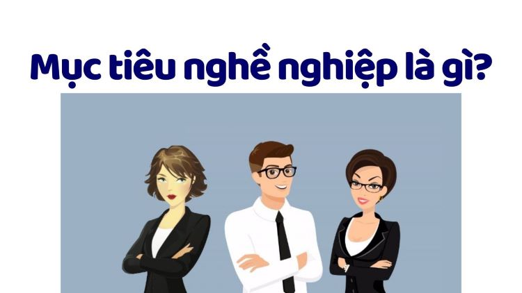 Mục tiêu nghề nghiệp là gì? Cách viết mục tiêu nghề nghiệp Marketing