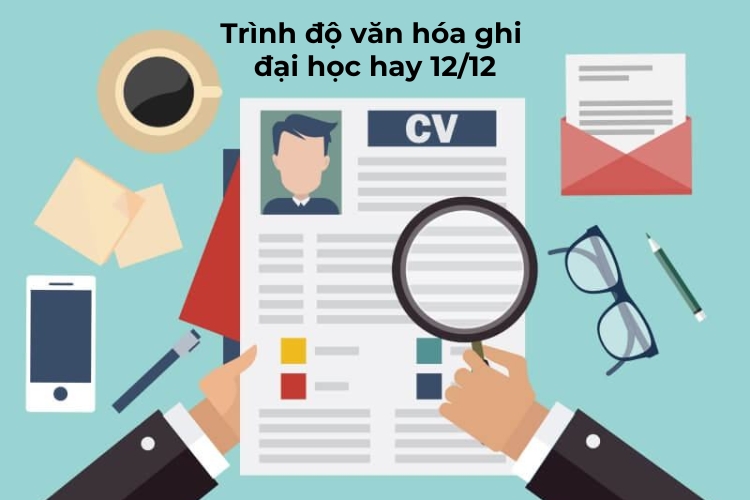 Trình độ văn hóa ghi đại học hay 12/12? Cách ghi trình độ văn hóa chuẩn